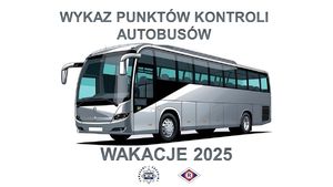 Grafika przedstawiająca autobus a nad nim napis: Wykaz punktów kontroli autobusów. Pod rysunkiem znajduje się napis: Wakacje 2025, pod spodem widoczna jest policyjna gwiazda z napisem wokół niej: Pomagamy i chronimy oraz logo ruchu drogowego.&amp;quot;